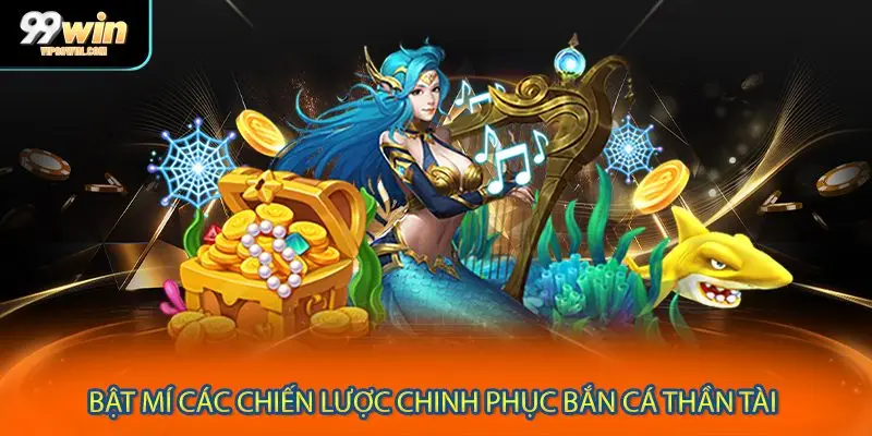 Bật mí các chiến lược chinh phục bắn cá thần tài