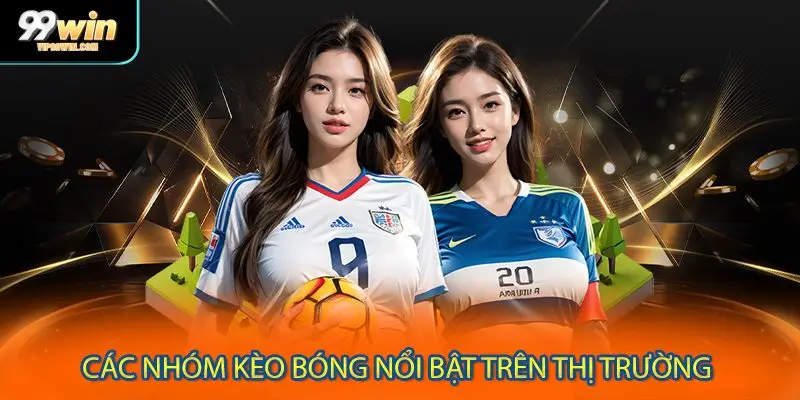 Các nhóm kèo bóng nổi bật trên thị trường