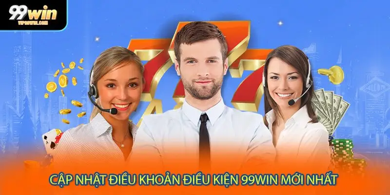 Cập nhật điều khoản điều kiện 99WIN mới nhất