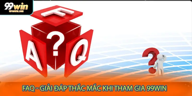 FAQ - Giải đáp thắc mắc khi tham gia 99WIN 