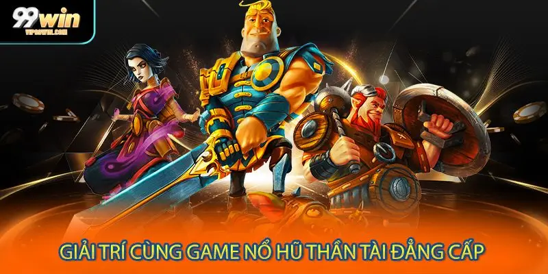 Giải trí cùng game nổ hũ thần tài đẳng cấp