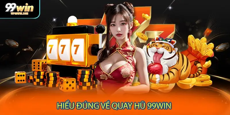 Hiểu đúng về quay hũ 99WIN