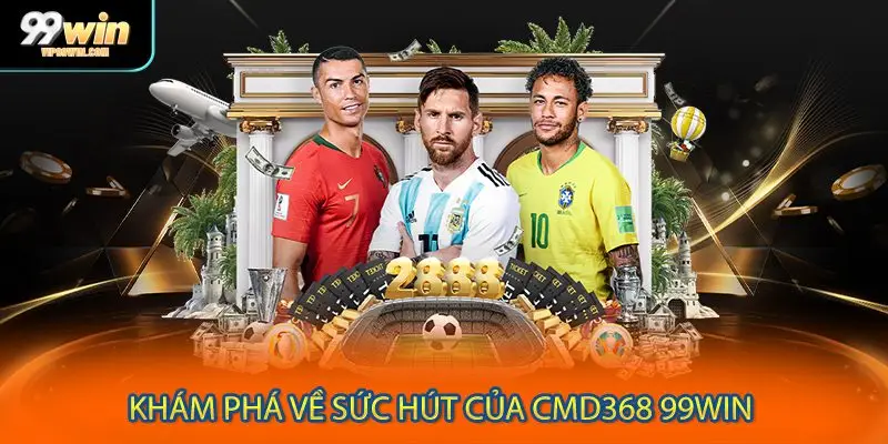 Khám phá về sức hút của CMD368 99WIN