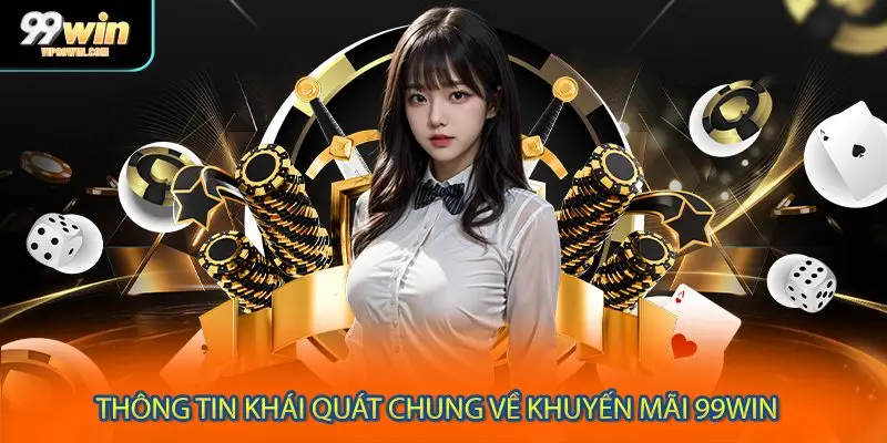 Thông tin khái quát chung về khuyến mãi 99WIN
