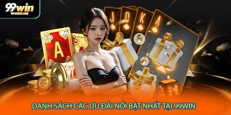 Danh sách các ưu đãi nổi bật nhất tại 99WIN 
