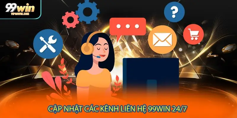 Cập nhật các kênh liên hệ 99WIN 24/7