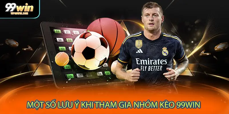 Một số lưu ý khi tham gia nhóm kèo