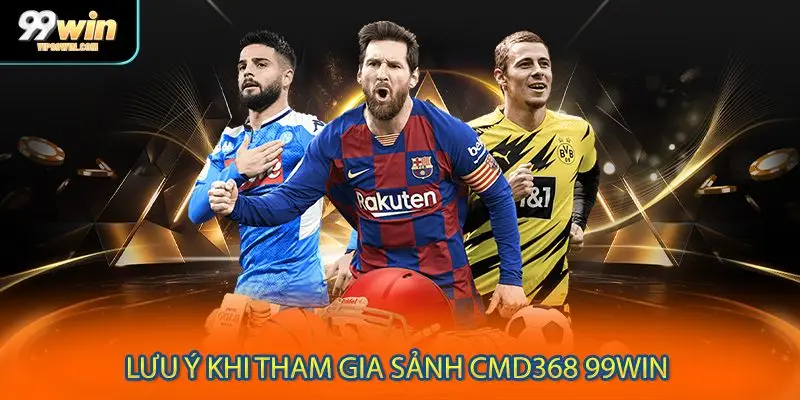 Lưu ý khi tham gia sảnh CMD368 99WIN