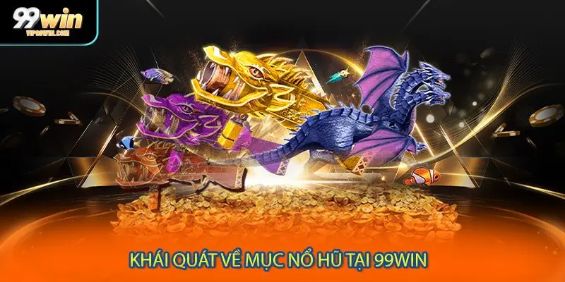 Khái quát về mục nổ hũ tại 99WIN 