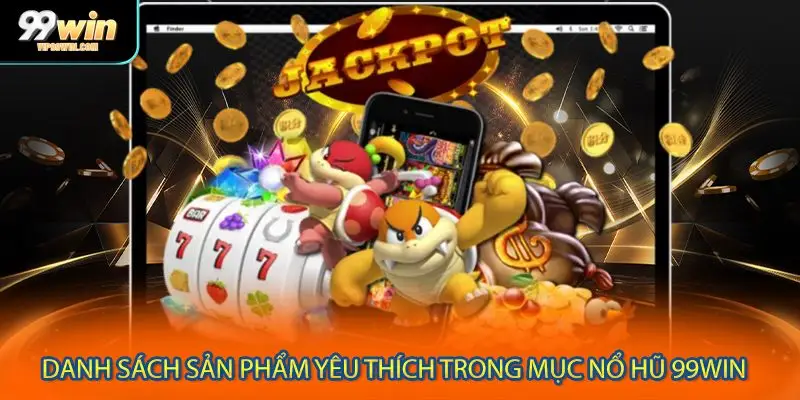 Danh sách sản phẩm yêu thích trong mục nổ hũ 99WIN 