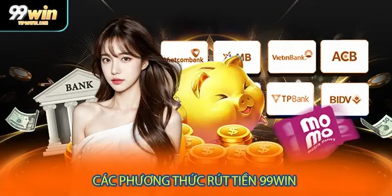 Các phương thức rút tiền 99WIN