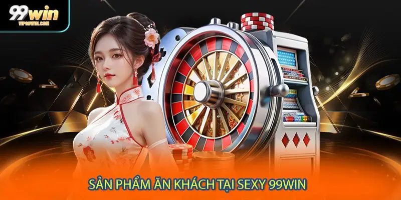 Sản phẩm ăn khách tại sexy 99WIN 