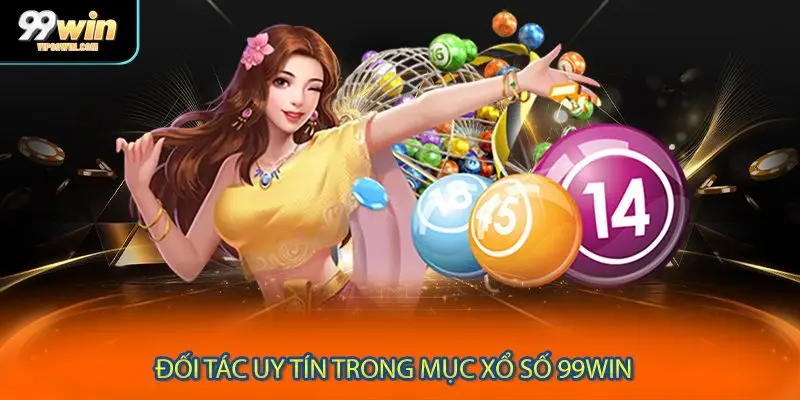 Đối tác uy tín trong mục xổ số 99WIN 