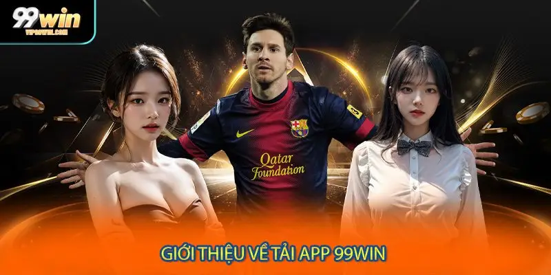 Giới thiệu về tải app 99WIN - Siêu ứng dụng nổi bật 