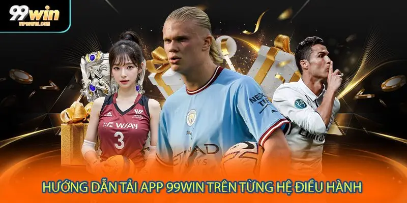 Tải app 99WIN không khó với bản hướng dẫn từ nhà cái