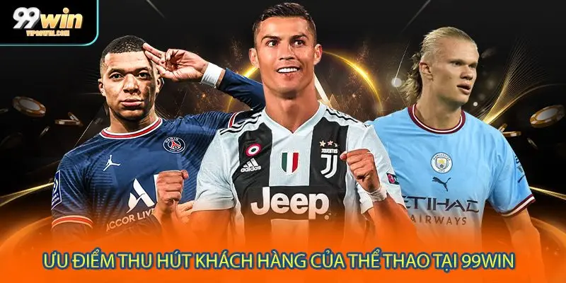 Ưu điểm thu hút khách hàng của thể thao tại 99WIN 