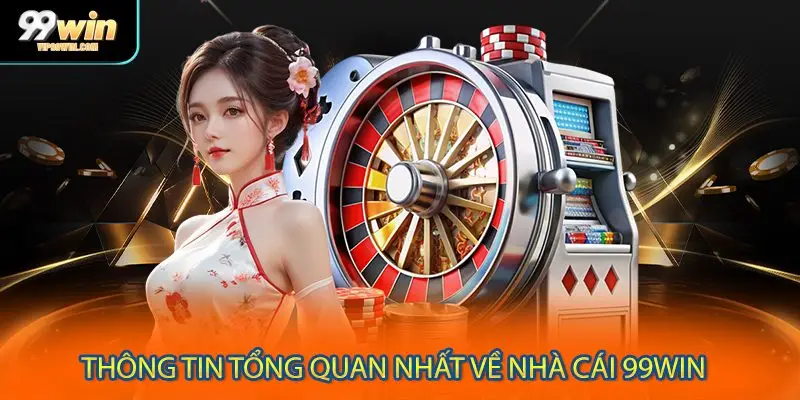 Thông tin tổng quan nhất về nhà cái 99WIN 