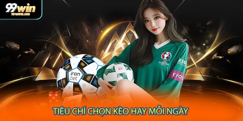 Tiêu chí chọn kèo hay mỗi ngày