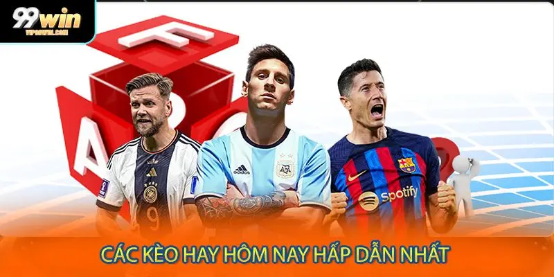 Tổng hợp kèo hay hôm nay được săn đón nhiều nhất