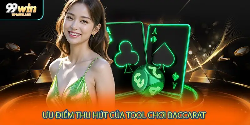 Ưu điểm thu hút của tool chơi Baccarat
